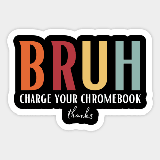 Bruh Charge Your Chromebook Thanks Sticker